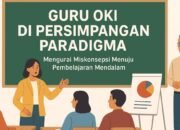 Guru OKI di Persimpangan Paradigma: Mengurai Miskonsepsi Menuju Pembelajaran Mendalam
