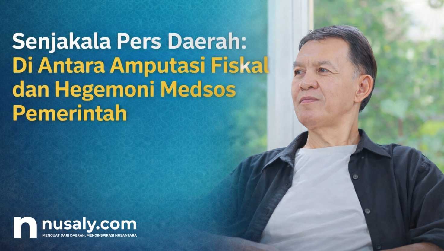 Senjakala Pers Daerah: Di Antara Amputasi Fiskal dan Hegemoni Medsos Pemerintah